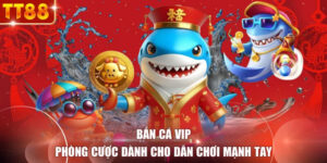 Bắn Cá VIP - Phòng Cược Dành Cho Dân Chơi Mạnh Tay