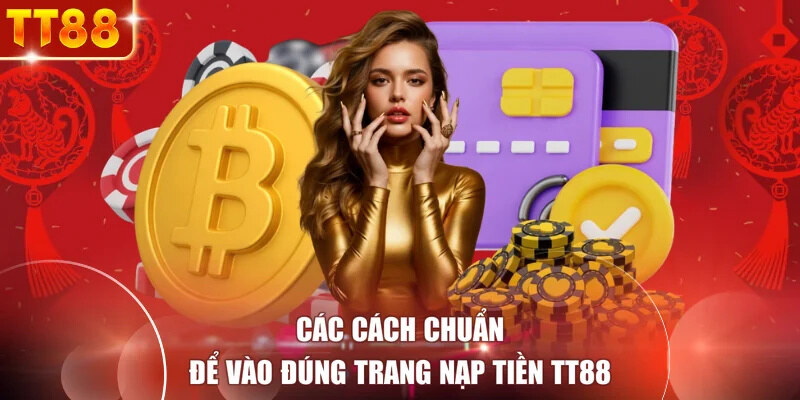 Các cách chuẩn để vào đúng trang nạp tiền TT88