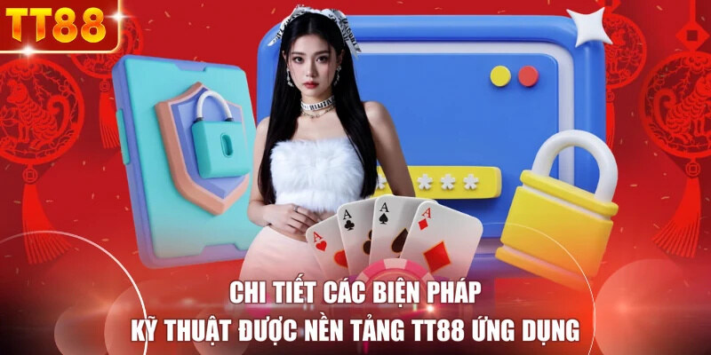 Chi tiết các biện pháp kỹ thuật được nền tảng TT88 ứng dụng