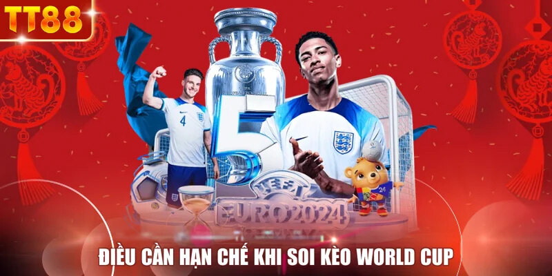 Điều cần hạn chế khi soi kèo World Cup 