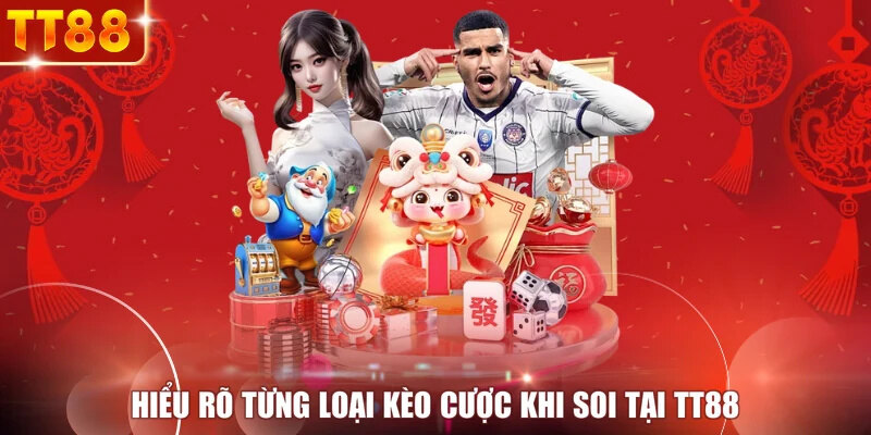 Hiểu rõ từng loại kèo cược khi soi tại TT88