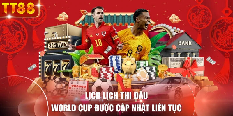 Lịch lịch thi đấu World Cup được cập nhật liên tục