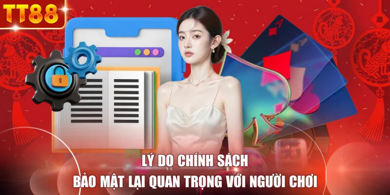 Lý do chính sách bảo mật lại quan trọng với người chơi