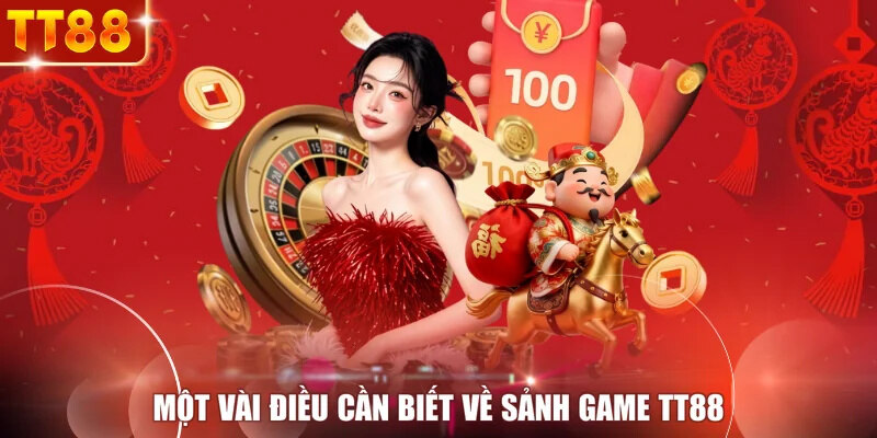 Một vài điều cần biết về sảnh game TT88