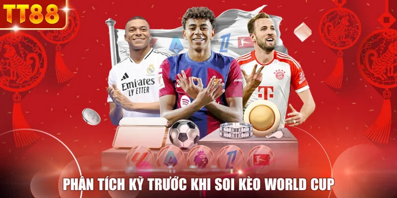 Phân tích kỹ trước khi soi kèo World Cup