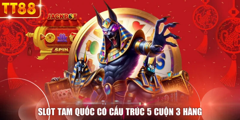 Slot Tam Quốc có cấu trúc 5 cuộn 3 hàng