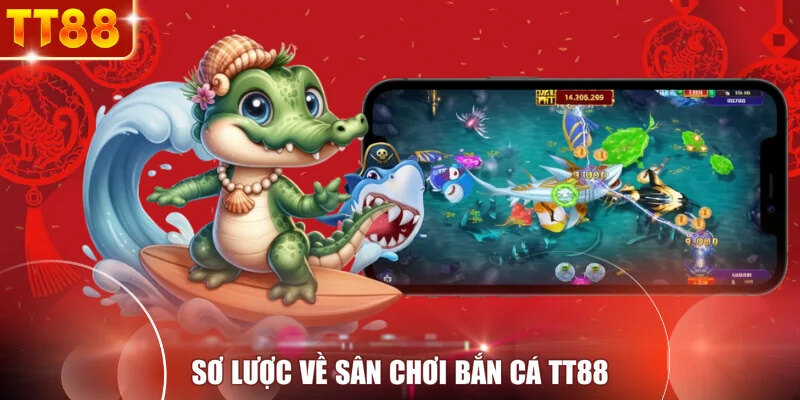 Sơ lược về sân chơi bắn cá TT88