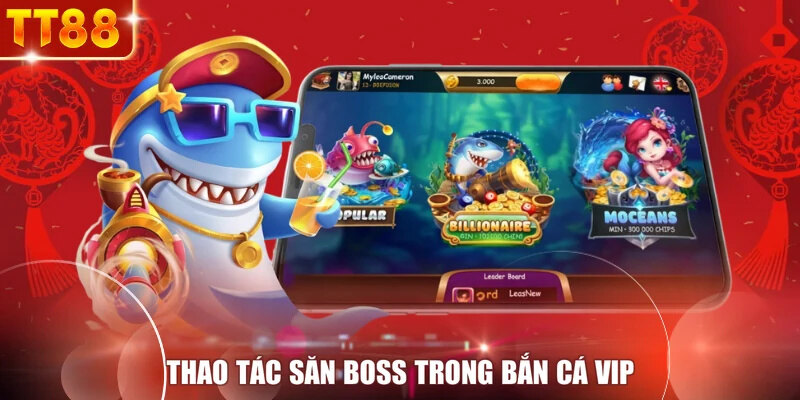 Thao tác săn boss trong bắn cá VIP