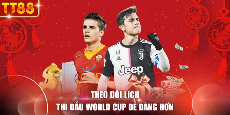 Theo dõi lịch thi đấu World Cup dễ dàng hơn