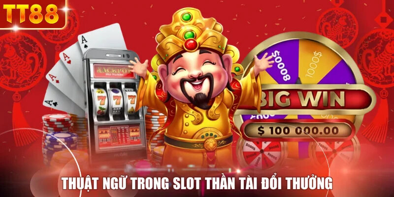 Thuật ngữ trong Slot Thần Tài đổi thưởng