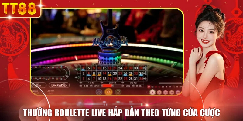 Thưởng roulette live hấp dẫn theo từng cửa cược
