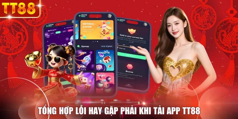Tổng hợp lỗi hay gặp phải khi tải app TT88