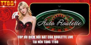 Top Ưu Điểm Nổi Bật Của Roulette Live Tại Nền Tảng TT88 