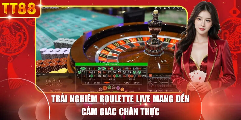 Trải nghiệm roulette live mang đến cảm giác chân thực