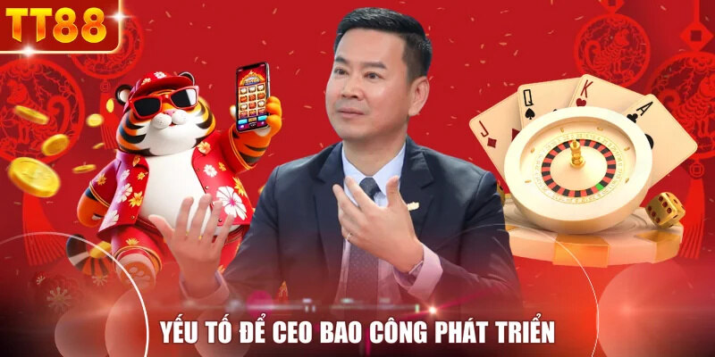 Yếu tố để CEO Bao Công phát triển